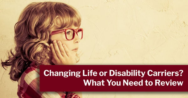 Changing Life or Disability Carriers? What You Need to Review